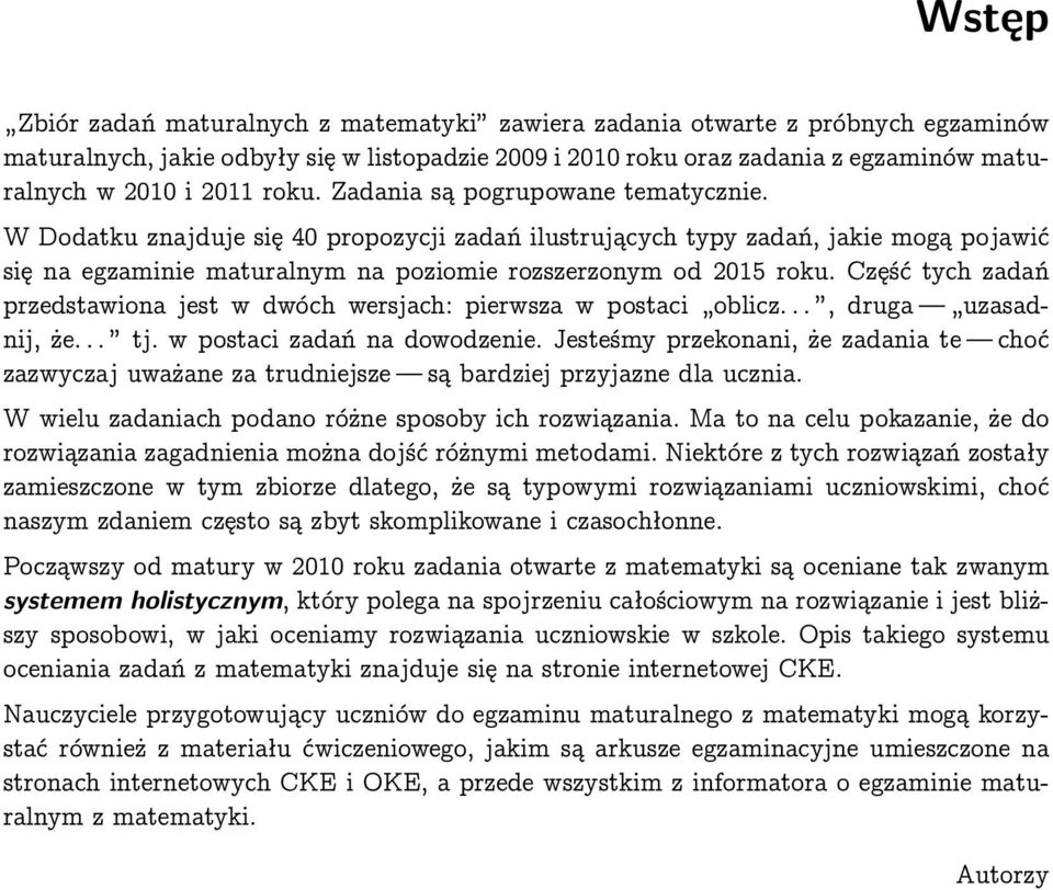 Część tych zadań przedstawiona jest w dwóch wersjach: pierwsza w postaci oblicz..., druga uzasadnij, że... tj. w postaci zadań na dowodzenie.