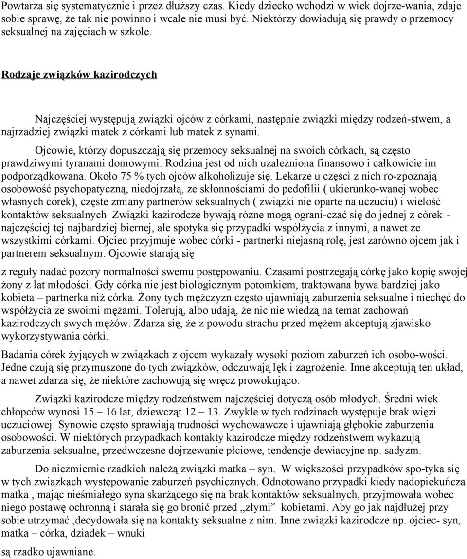 Rodzaje związków kazirodczych Najczęściej występują związki ojców z córkami, następnie związki między rodzeń-stwem, a najrzadziej związki matek z córkami lub matek z synami.