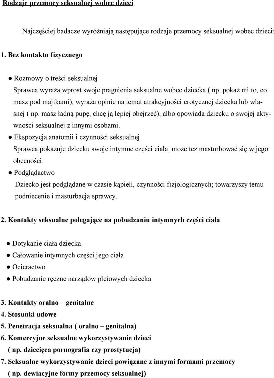 pokaż mi to, co masz pod majtkami), wyraża opinie na temat atrakcyjności erotycznej dziecka lub własnej ( np.