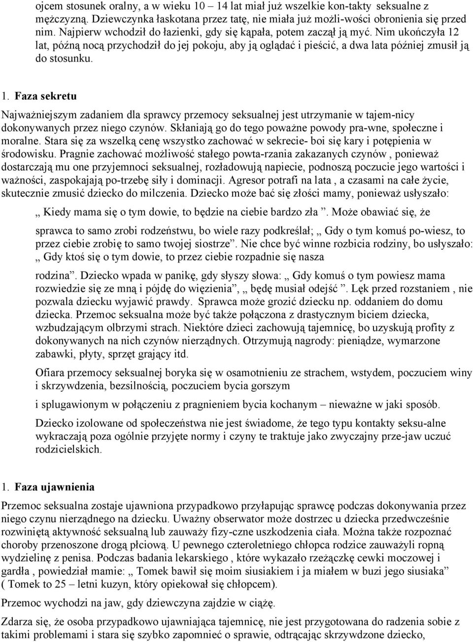 lat, późną nocą przychodził do jej pokoju, aby ją oglądać i pieścić, a dwa lata później zmusił ją do stosunku. 1.