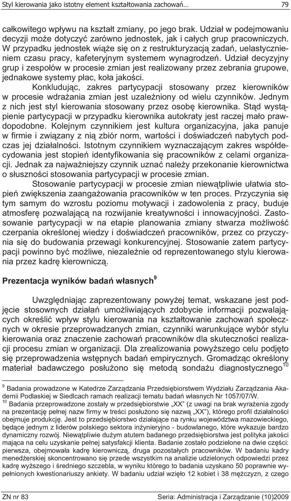 W przypadku jednostek wi e si on z restrukturyzacj zada, uelastycznieniem czasu pracy, kafeteryjnym systemem wynagrodze.