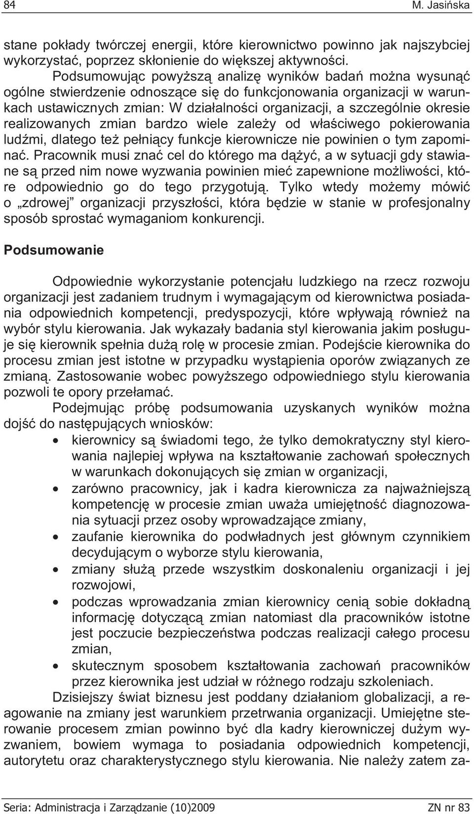 realizowanych zmian bardzo wiele zale y od w a ciwego pokierowania lud mi, dlatego te pe ni cy funkcje kierownicze nie powinien o tym zapomina.