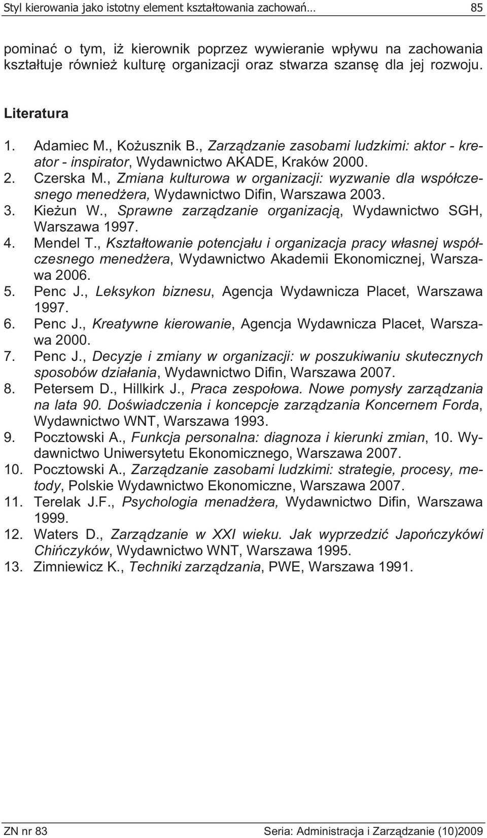 , Zmiana kulturowa w organizacji: wyzwanie dla wspó czesnego mened era, Wydawnictwo Difin, Warszawa 2003. 3. Kie un W., Sprawne zarz dzanie organizacj, Wydawnictwo SGH, Warszawa 1997. 4. Mendel T.