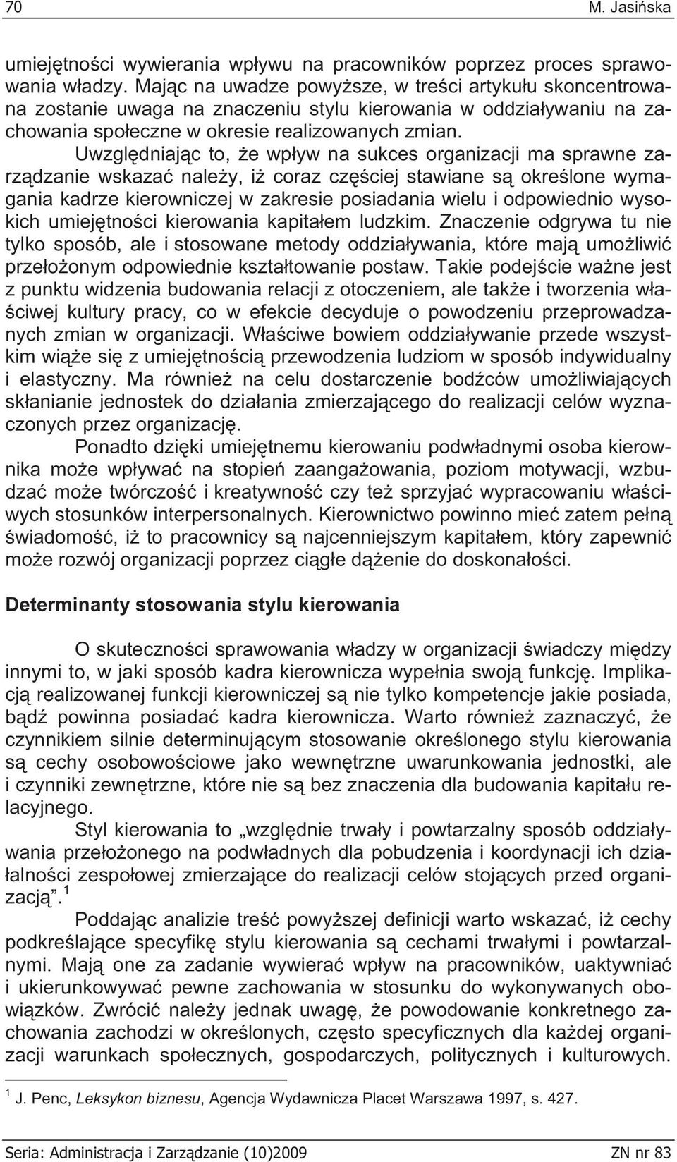 Uwzgl dniaj c to, e wp yw na sukces organizacji ma sprawne zarz dzanie wskaza nale y, i coraz cz ciej stawiane s okre lone wymagania kadrze kierowniczej w zakresie posiadania wielu i odpowiednio