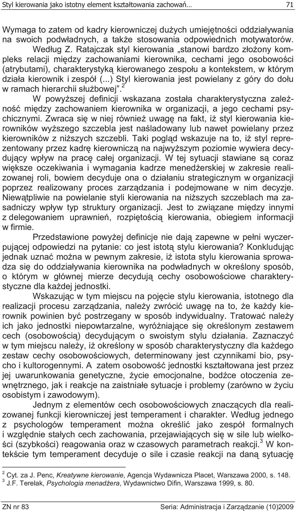 Ratajczak styl kierowania stanowi bardzo z o ony kompleks relacji mi dzy zachowaniami kierownika, cechami jego osobowo ci (atrybutami), charakterystyk kierowanego zespo u a kontekstem, w którym dzia