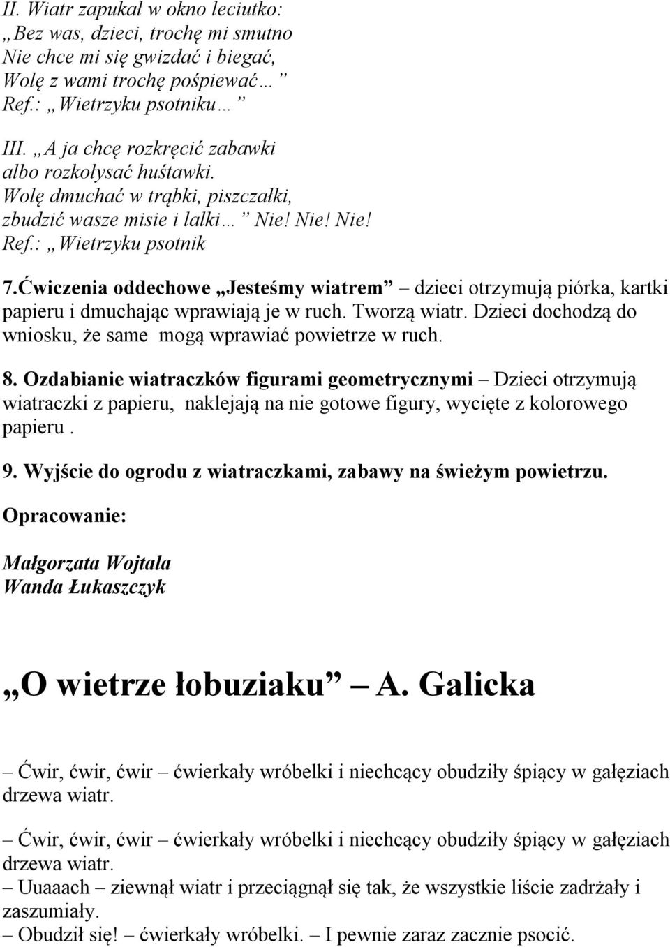 Ćwiczenia oddechowe Jesteśmy wiatrem dzieci otrzymują piórka, kartki papieru i dmuchając wprawiają je w ruch. Tworzą wiatr. Dzieci dochodzą do wniosku, że same mogą wprawiać powietrze w ruch. 8.