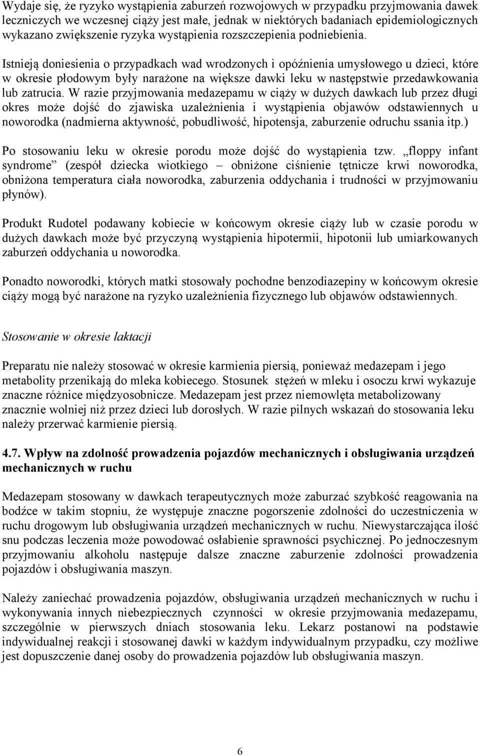 Istnieją doniesienia o przypadkach wad wrodzonych i opóźnienia umysłowego u dzieci, które w okresie płodowym były narażone na większe dawki leku w następstwie przedawkowania lub zatrucia.