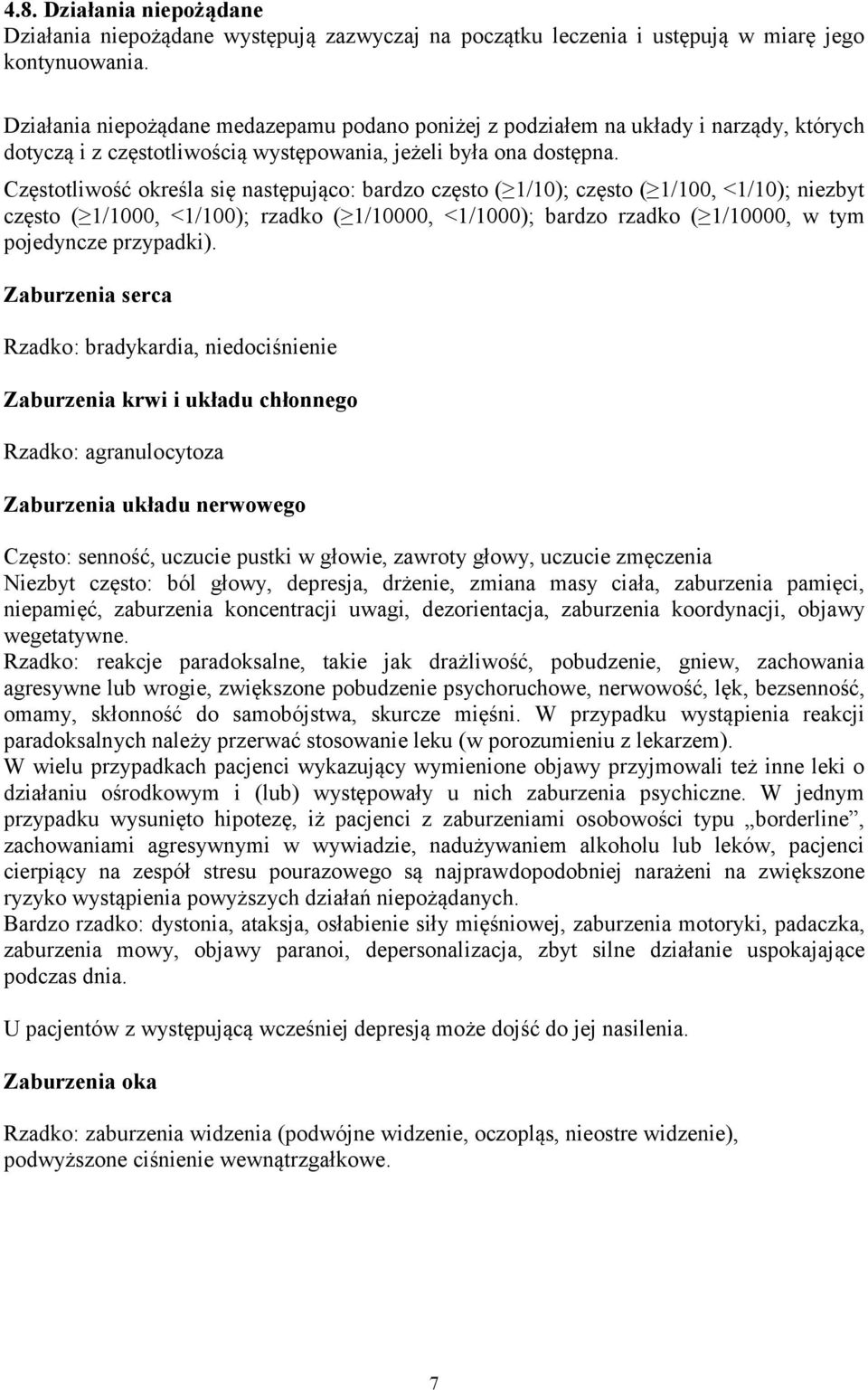 Częstotliwość określa się następująco: bardzo często ( 1/10); często ( 1/100, <1/10); niezbyt często ( 1/1000, <1/100); rzadko ( 1/10000, <1/1000); bardzo rzadko ( 1/10000, w tym pojedyncze