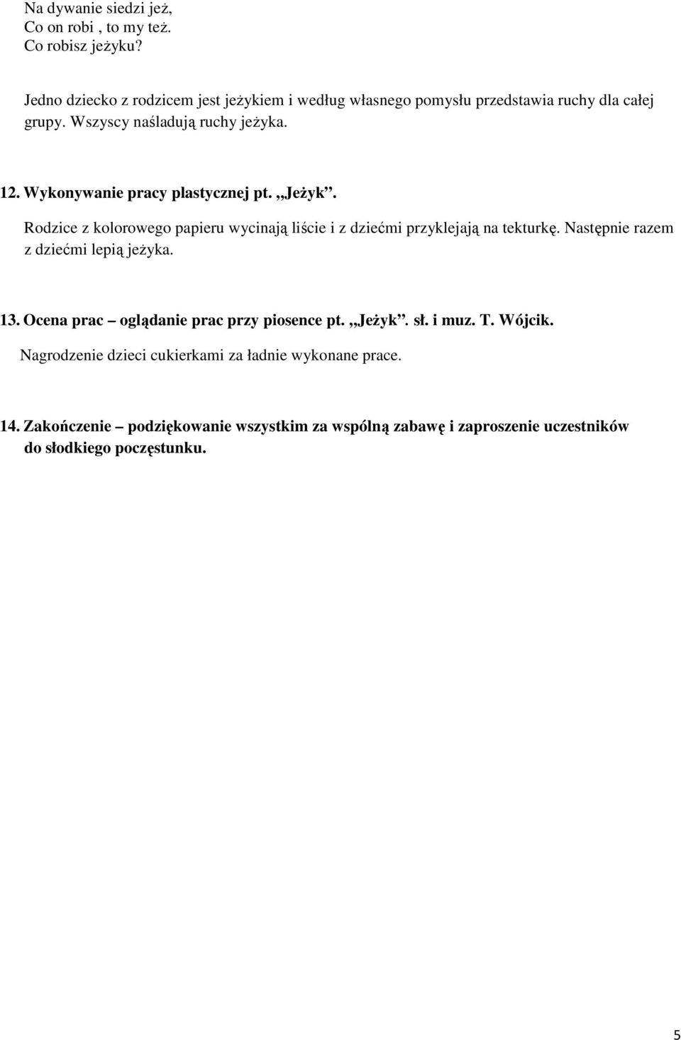 Wykonywanie pracy plastycznej pt. Jeżyk. Rodzice z kolorowego papieru wycinają liście i z dziećmi przyklejają na tekturkę.