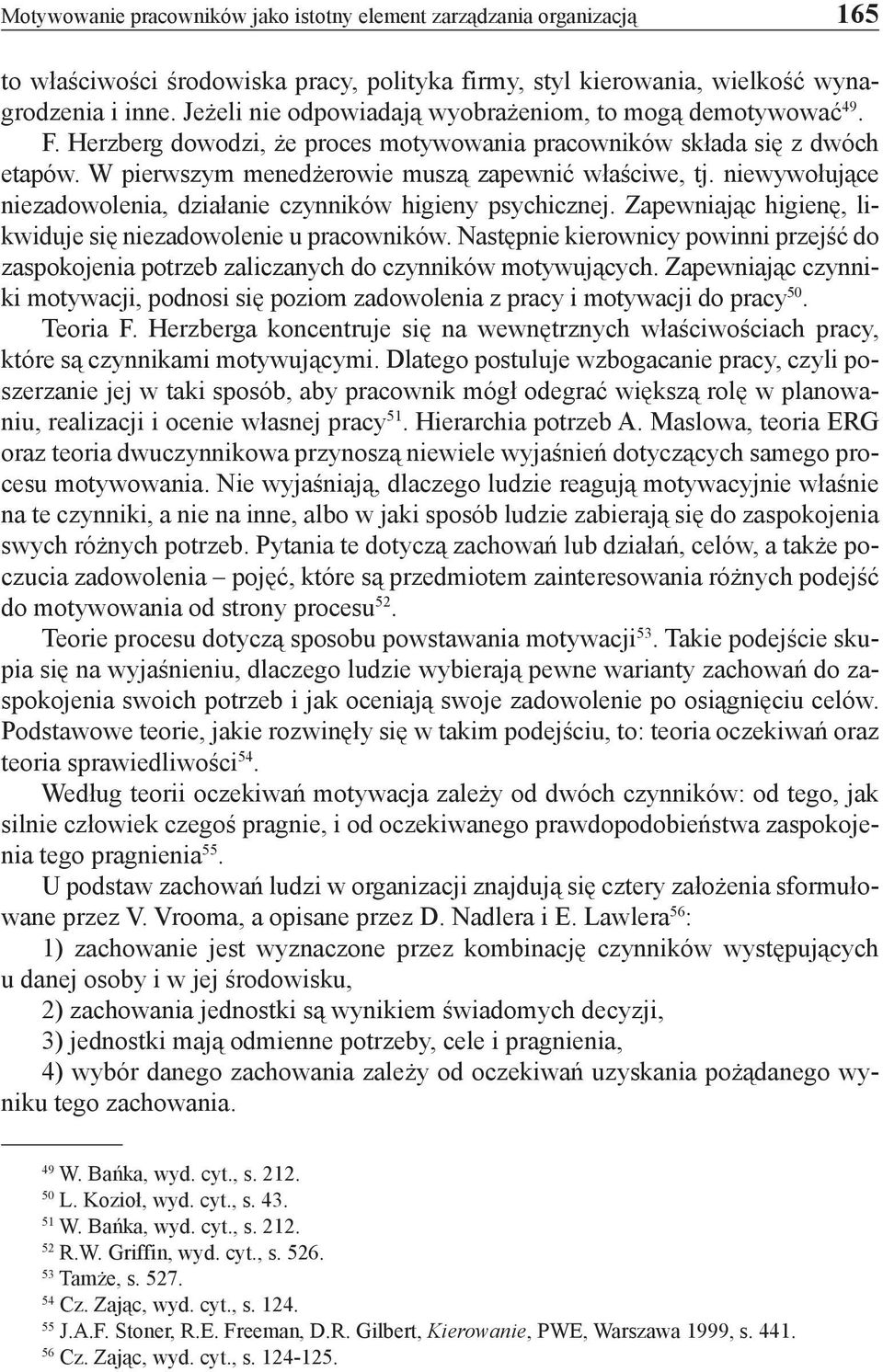 niewywołujące niezadowolenia, działanie czynników higieny psychicznej. Zapewniając higienę, likwiduje się niezadowolenie u pracowników.