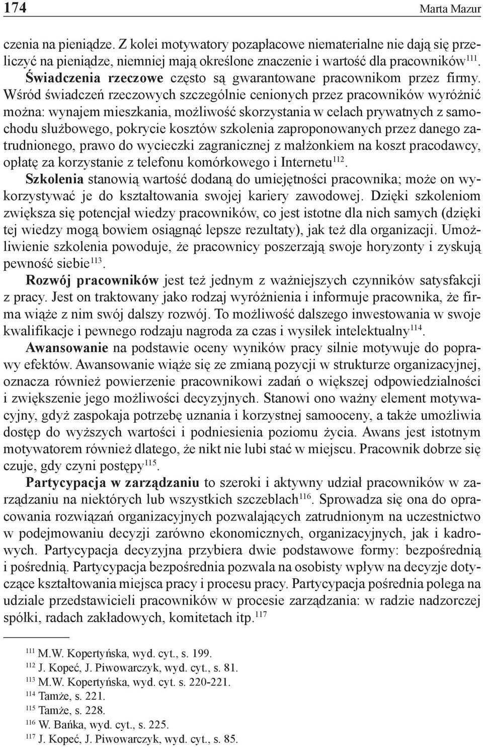 Wśród świadczeń rzeczowych szczególnie cenionych przez pracowników wyróżnić można: wynajem mieszkania, możliwość skorzystania w celach prywatnych z samochodu służbowego, pokrycie kosztów szkolenia