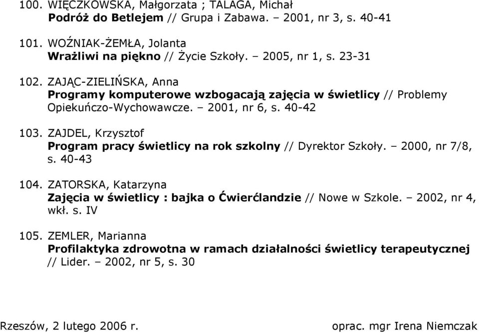 ZAJDEL, Krzysztof Program pracy świetlicy na rok szkolny // Dyrektor Szkoły. 2000, nr 7/8, s. 40-43 104.