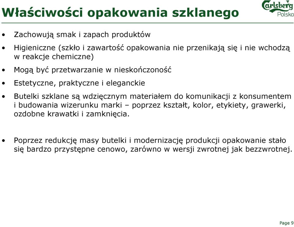 materiałem do komunikacji z konsumentem i budowania wizerunku marki poprzez kształt, kolor, etykiety, grawerki, ozdobne krawatki i