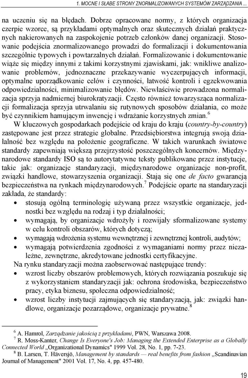 Stosowanie podejścia znormalizowanego prowadzi do formalizacji i dokumentowania szczególnie typowych i powtarzalnych działań.