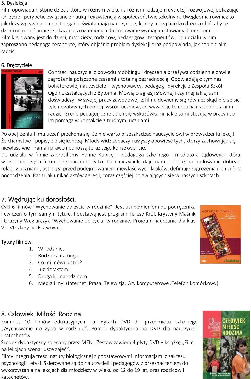 uczniom. Film kierowany jest do dzieci, młodzieży, rodziców, pedagogów i terapeutów.