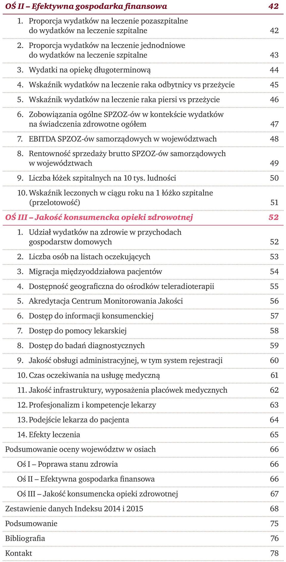 Wskaźnik wydatków na leczenie raka piersi vs przeżycie 46 6. Zobowiązania ogólne SPZOZ-ów w kontekście wydatków na świadczenia zdrowotne ogółem 47 7.