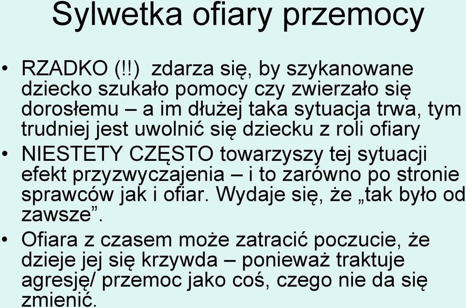 trudniej jest uwolnić się dziecku z roli ofiary NIESTETY CZĘSTO towarzyszy tej sytuacji efekt przyzwyczajenia i to