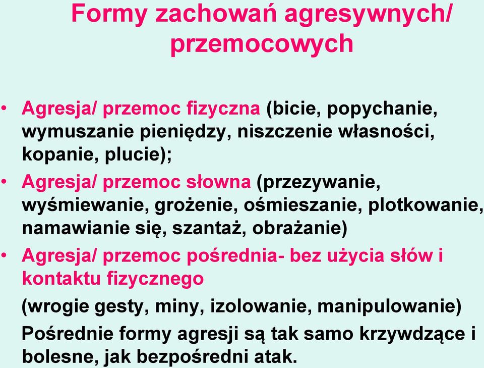 plotkowanie, namawianie się, szantaż, obrażanie) Agresja/ przemoc pośrednia- bez użycia słów i kontaktu fizycznego