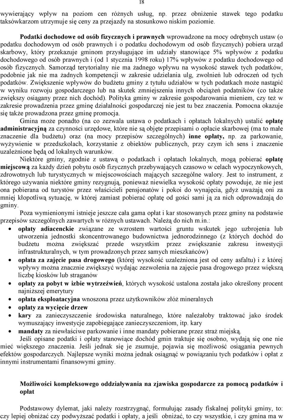 przekazuje gminom przysługujące im udziały stanowiące 5% wpływów z podatku dochodowego od osób prawnych i (od 1 stycznia 1998 roku) 17% wpływów z podatku dochodowego od osób fizycznych.