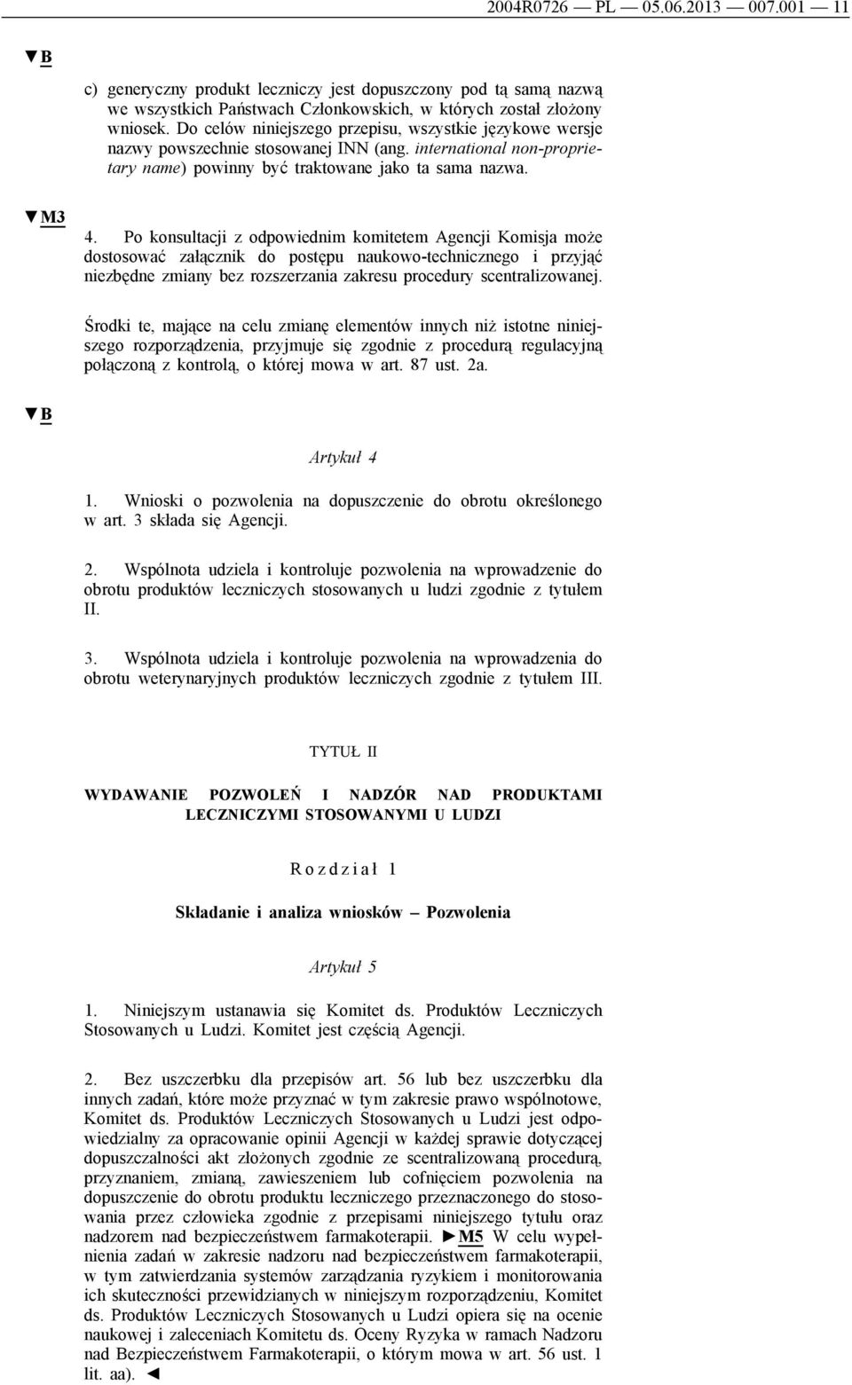 Po konsultacji z odpowiednim komitetem Agencji Komisja może dostosować załącznik do postępu naukowo-technicznego i przyjąć niezbędne zmiany bez rozszerzania zakresu procedury scentralizowanej.