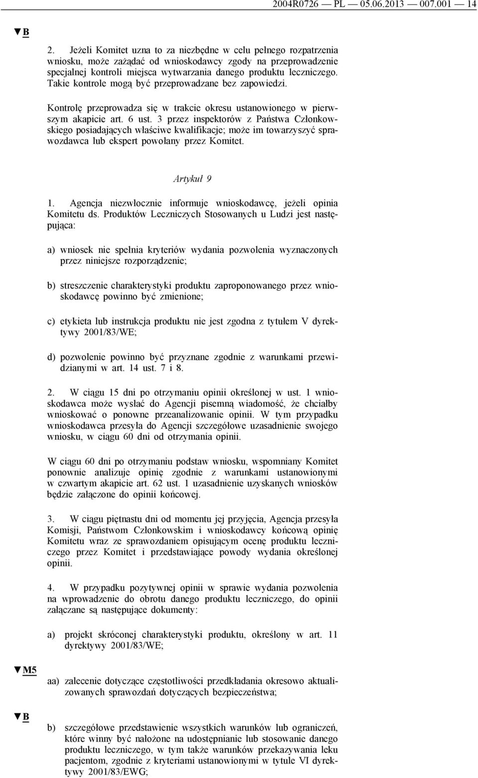 Takie kontrole mogą być przeprowadzane bez zapowiedzi. Kontrolę przeprowadza się w trakcie okresu ustanowionego w pierwszym akapicie art. 6 ust.