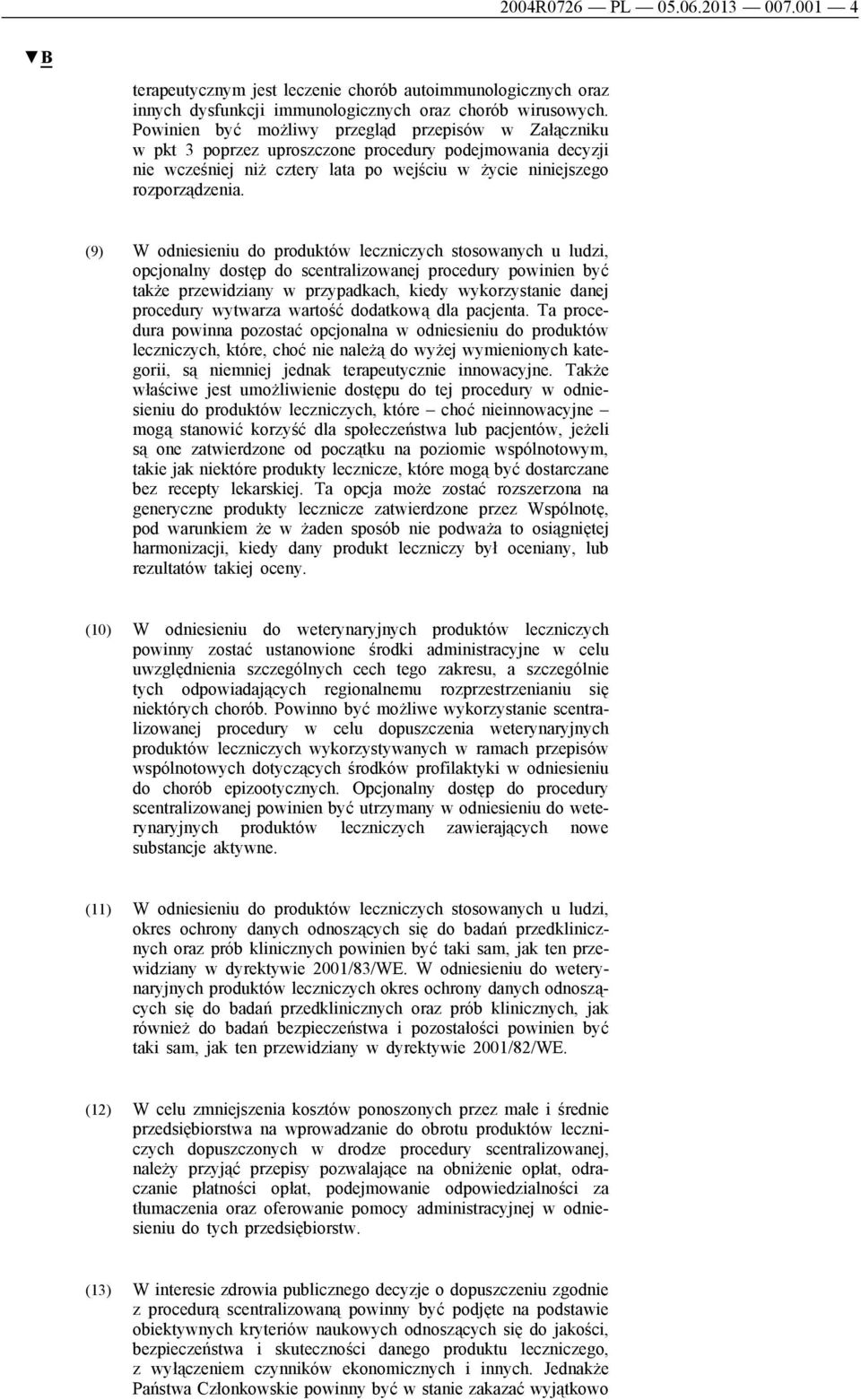 (9) W odniesieniu do produktów leczniczych stosowanych u ludzi, opcjonalny dostęp do scentralizowanej procedury powinien być także przewidziany w przypadkach, kiedy wykorzystanie danej procedury