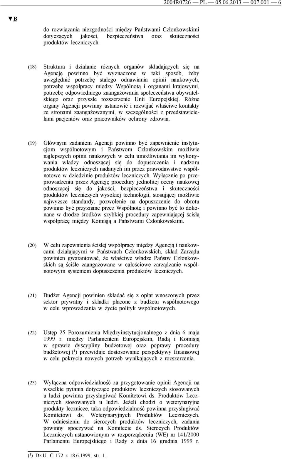 Wspólnotą i organami krajowymi, potrzebę odpowiedniego zaangażowania społeczeństwa obywatelskiego oraz przyszłe rozszerzenie Unii Europejskiej.