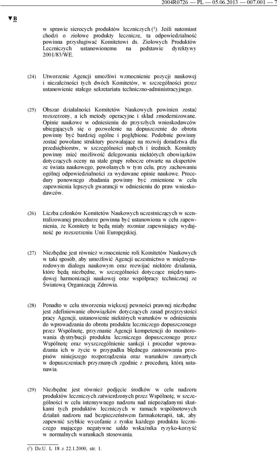 (24) Utworzenie Agencji umożliwi wzmocnienie pozycji naukowej i niezależności tych dwóch Komitetów, w szczególności przez ustanowienie stałego sekretariatu techniczno-administracyjnego.