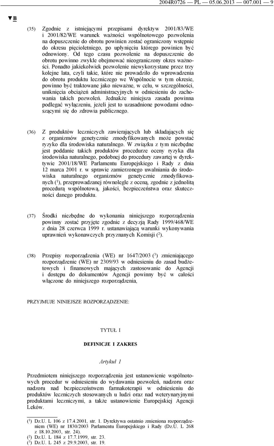 pięcioletniego, po upłynięciu którego powinien być odnowiony. Od tego czasu pozwolenie na dopuszczenie do obrotu powinno zwykle obejmować nieograniczony okres ważności.