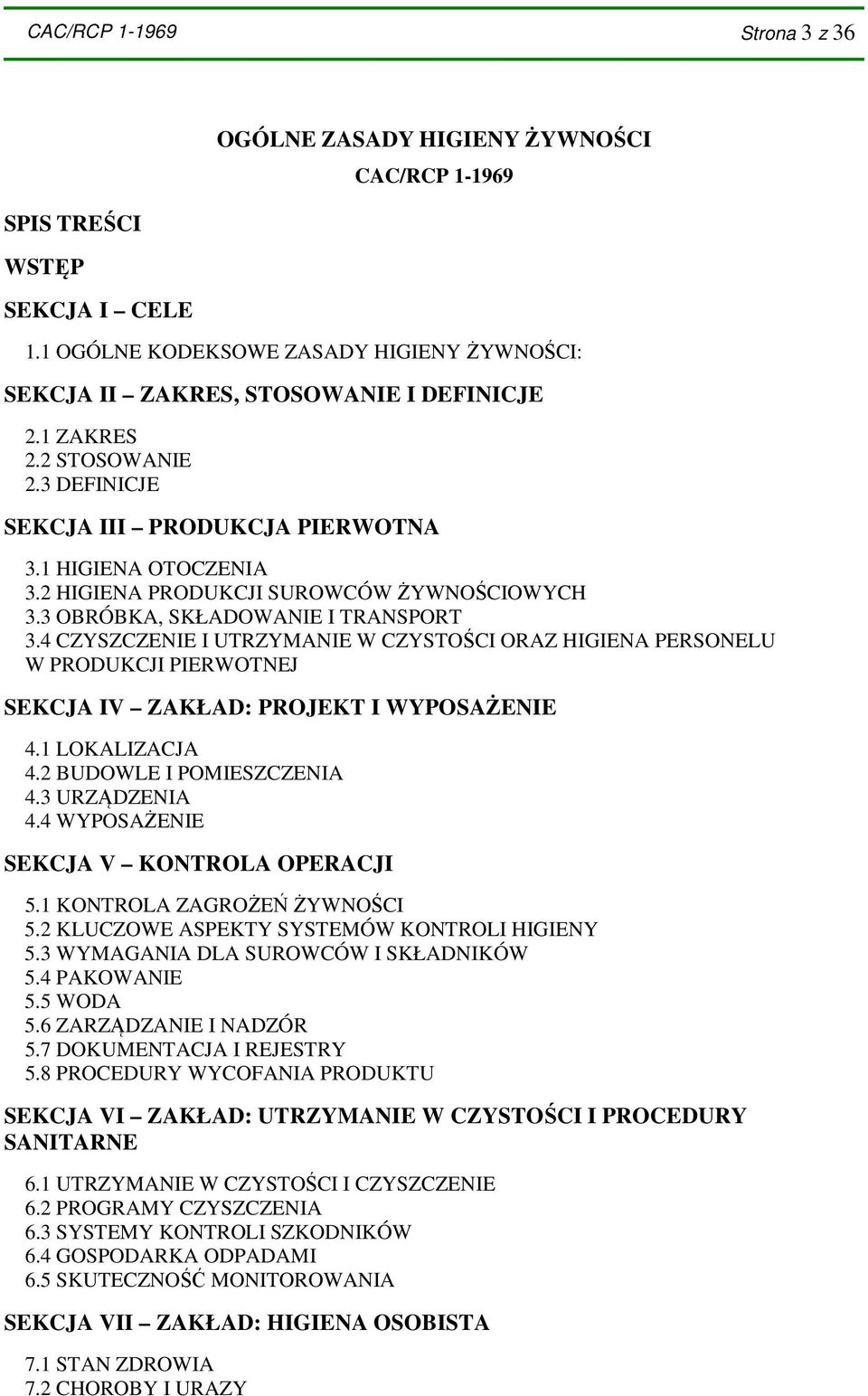 4 CZYSZCZENIE I UTRZYMANIE W CZYSTOŚCI ORAZ HIGIENA PERSONELU W PRODUKCJI PIERWOTNEJ SEKCJA IV ZAKŁAD: PROJEKT I WYPOSAŻENIE 4.1 LOKALIZACJA 4.2 BUDOWLE I POMIESZCZENIA 4.3 URZĄDZENIA 4.