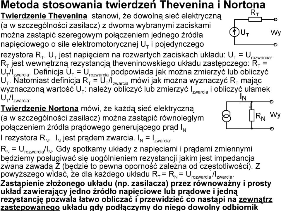 R T jest wewnętrzną rezystancją theveninowskiego układu zastępczego: R T = U T /I zwarcia. Definicja U T = U rozwarcia podpowiada jak można zmierzyć lub obliczyć U T.