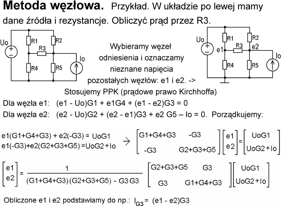 Wybieramy węzeł odniesienia i oznaczamy nieznane napięcia pozostałych węzłów: e1 i e2.