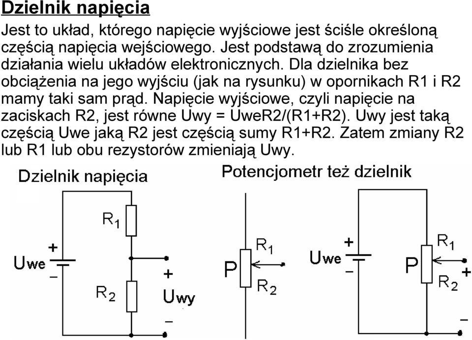 Dla dzielnika bez obciążenia na jego wyjściu (jak na rysunku) w opornikach R1 i R2 mamy taki sam prąd.