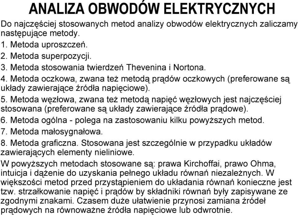 Metoda węzłowa, zwana też metodą napięć węzłowych jest najczęściej stosowana (preferowane są układy zawierające źródła prądowe). 6. Metoda ogólna - polega na zastosowaniu kilku powyższych metod. 7.