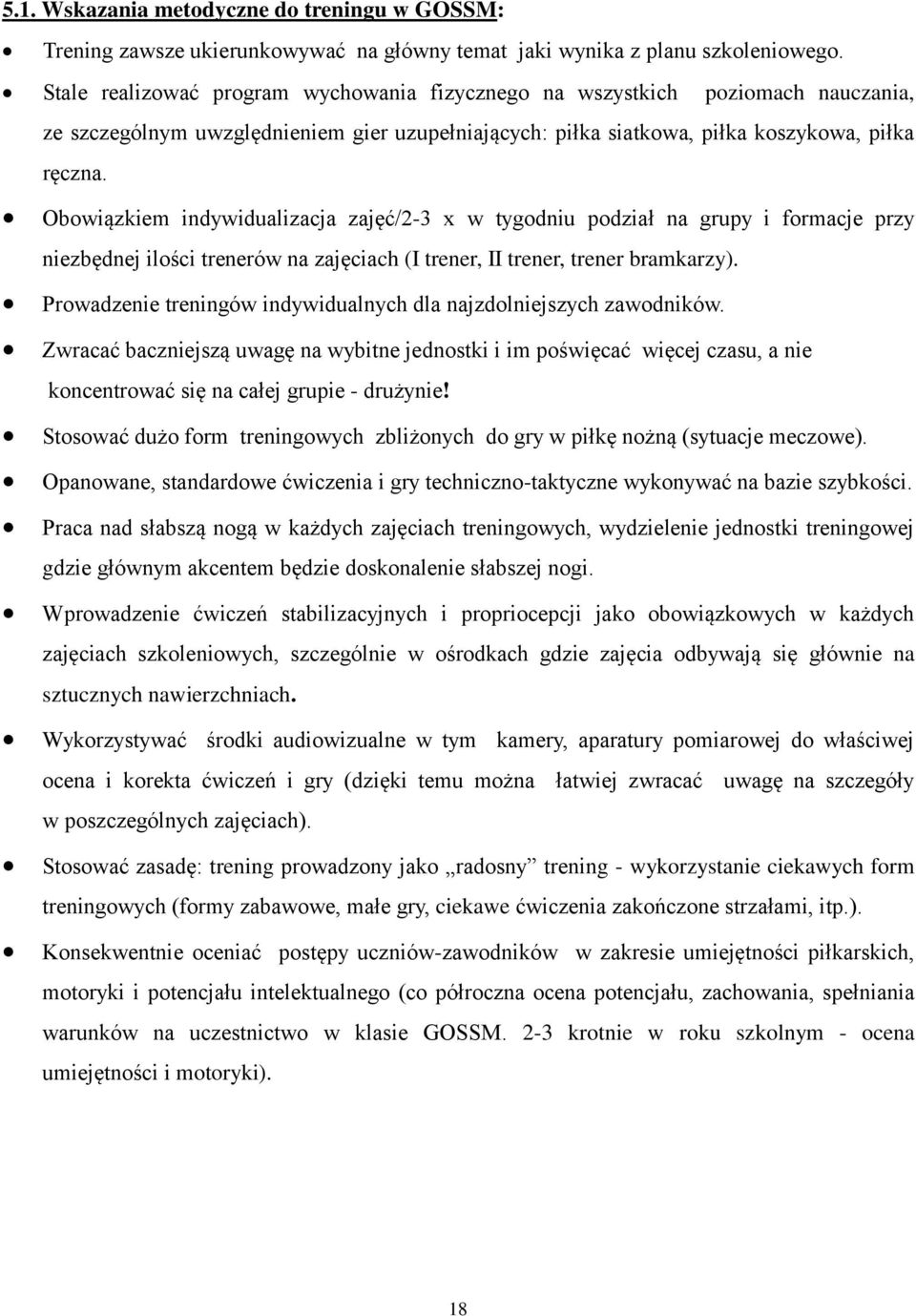 Obowiązkiem indywidualizacja zajęć/2-3 x w tygodniu podział na grupy i formacje przy niezbędnej ilości trenerów na zajęciach (I trener, II trener, trener bramkarzy).