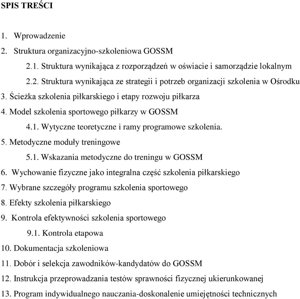 Wychowanie fizyczne jako integralna część szkolenia piłkarskiego 7. Wybrane szczegóły programu szkolenia sportowego 8. Efekty szkolenia piłkarskiego 9. Kontrola efektywności szkolenia sportowego 9.1.