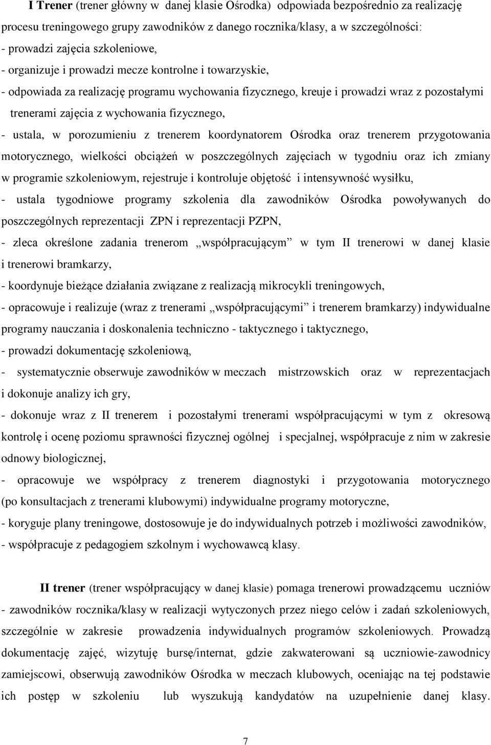 ustala, w porozumieniu z trenerem koordynatorem Ośrodka oraz trenerem przygotowania motorycznego, wielkości obciążeń w poszczególnych zajęciach w tygodniu oraz ich zmiany w programie szkoleniowym,