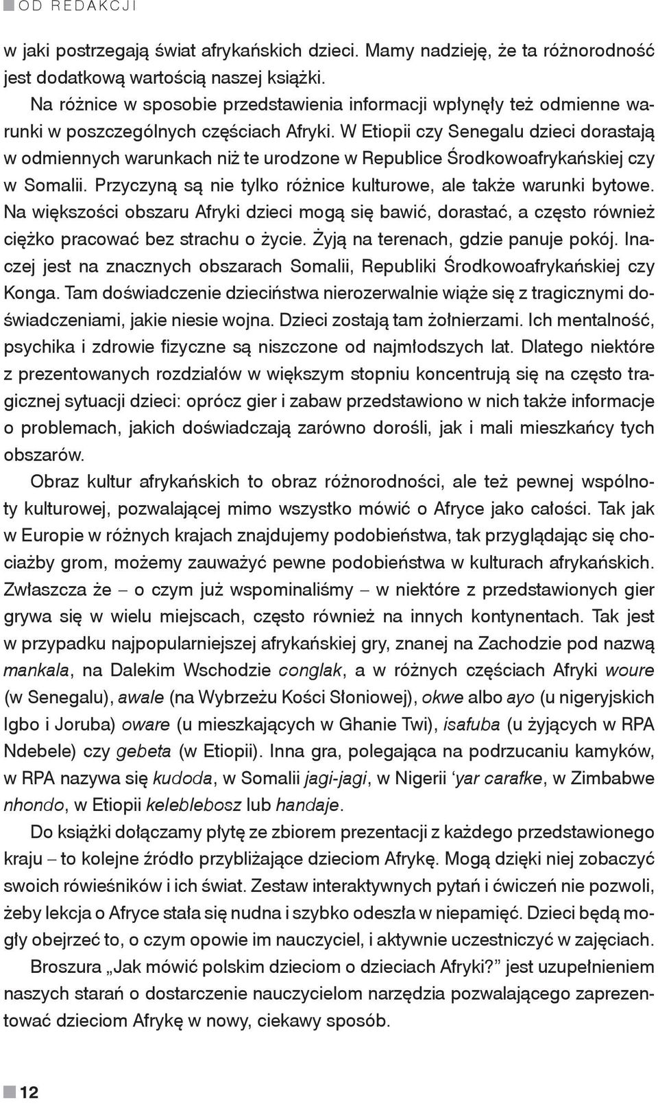 W Etiopii czy Senegalu dzieci dorastają w odmiennych warunkach niż te urodzone w Republice Środkowoafrykańskiej czy w Somalii. Przyczyną są nie tylko różnice kulturowe, ale także warunki bytowe.