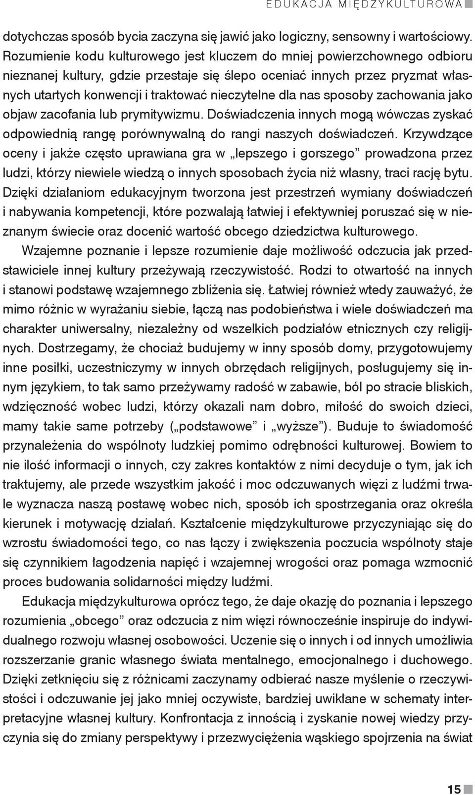 dla nas sposoby zachowania jako objaw zacofania lub prymitywizmu. Doświadczenia innych mogą wówczas zyskać odpowiednią rangę porównywalną do rangi naszych doświadczeń.