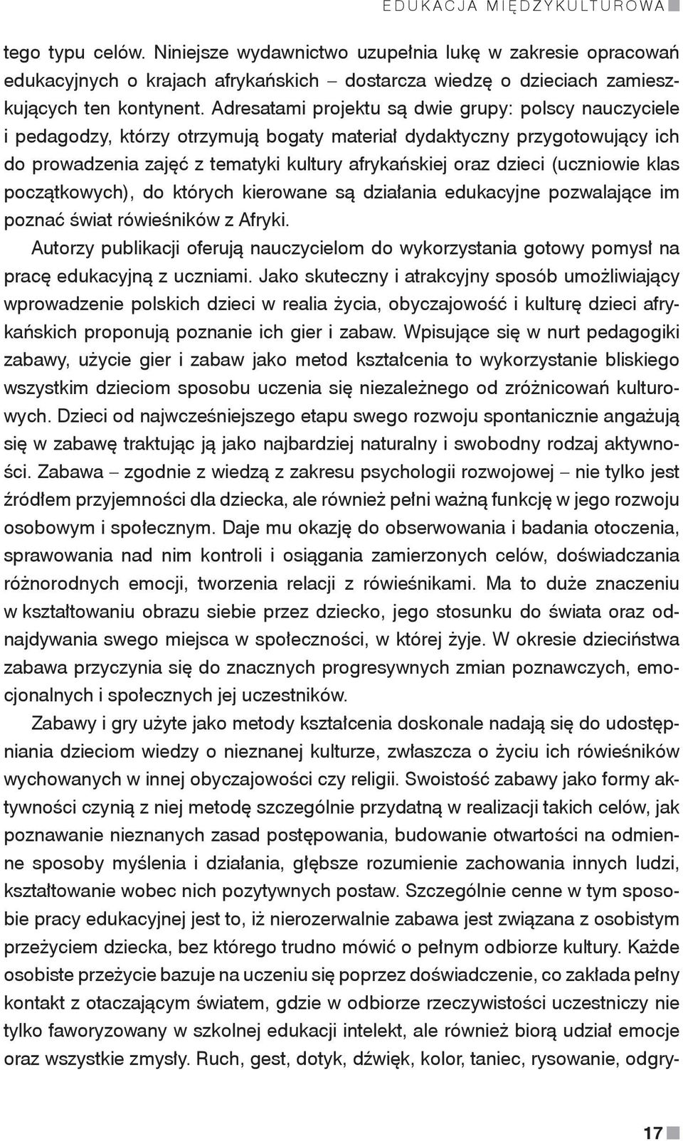 (uczniowie klas początkowych), do których kierowane są działania edukacyjne pozwalające im poznać świat rówieśników z Afryki.