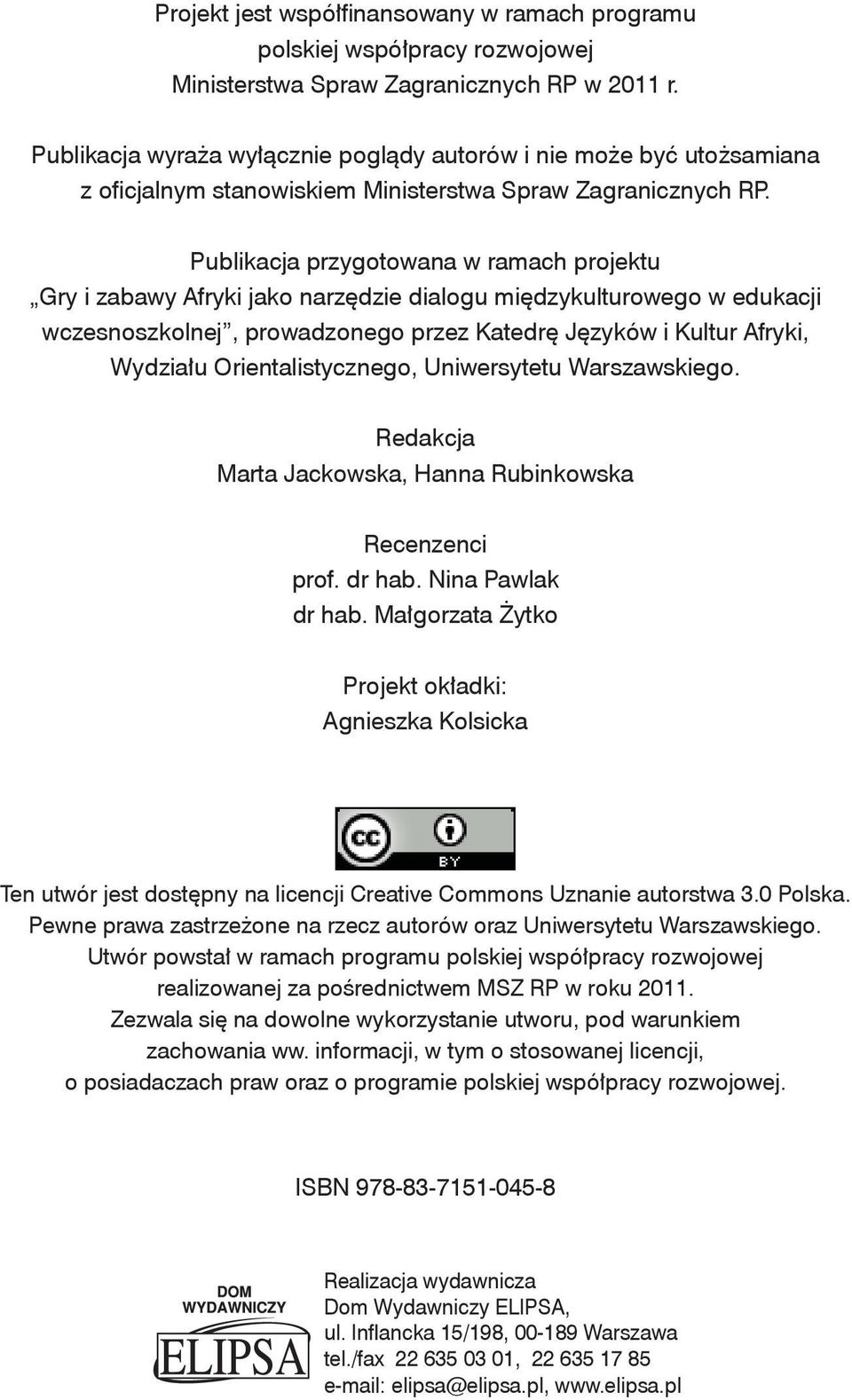 Publikacja przygotowana w ramach projektu Gry i zabawy Afryki jako narzędzie dialogu międzykulturowego w edukacji wczesnoszkolnej, prowadzonego przez Katedrę Języków i Kultur Afryki, Wydziału