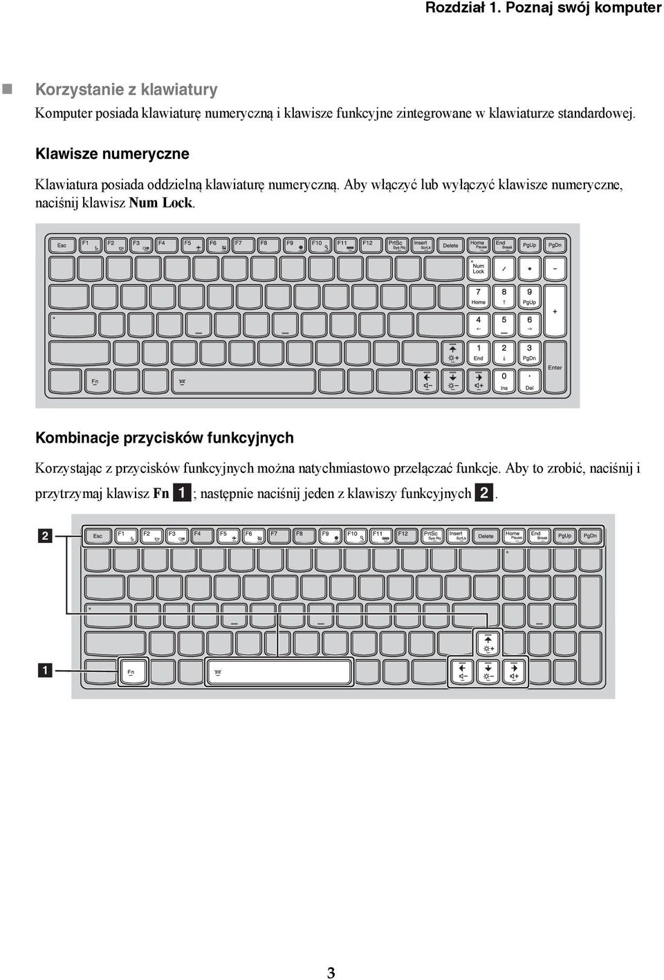 klawiaturze standardowej. Klawisze numeryczne Klawiatura posiada oddzielną klawiaturę numeryczną.