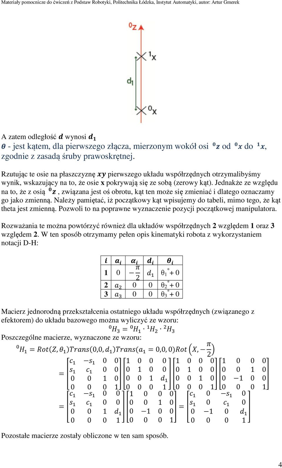 Jednakże ze względu na to, że z osią, związana jest oś obrotu, kąt ten może się zmieniać i dlatego oznaczamy go jako zmienną.