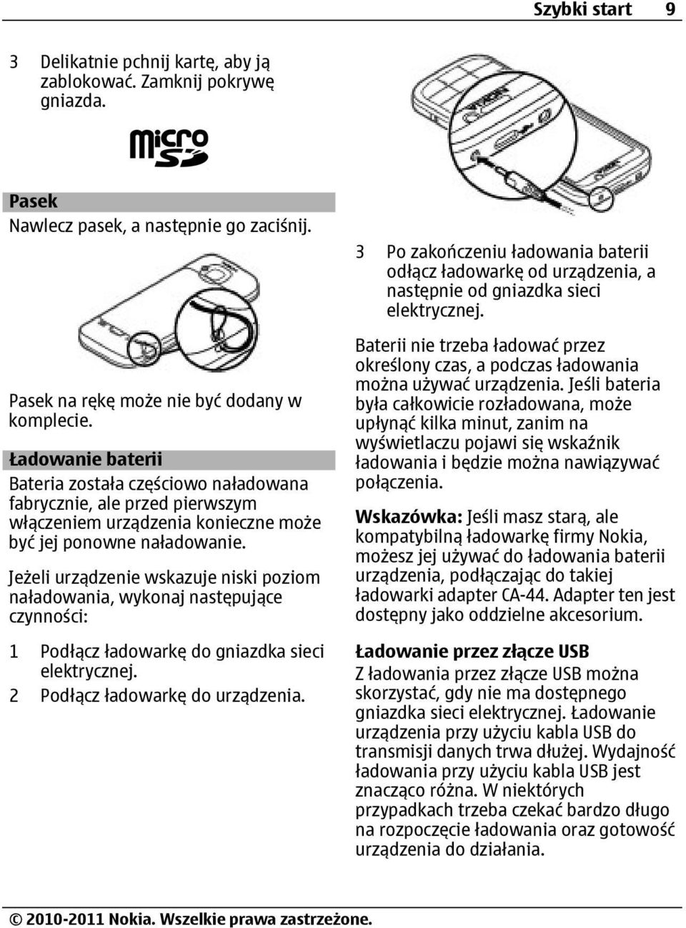 Jeżeli urządzenie wskazuje niski poziom naładowania, wykonaj następujące czynności: 1 Podłącz ładowarkę do gniazdka sieci elektrycznej. 2 Podłącz ładowarkę do urządzenia.