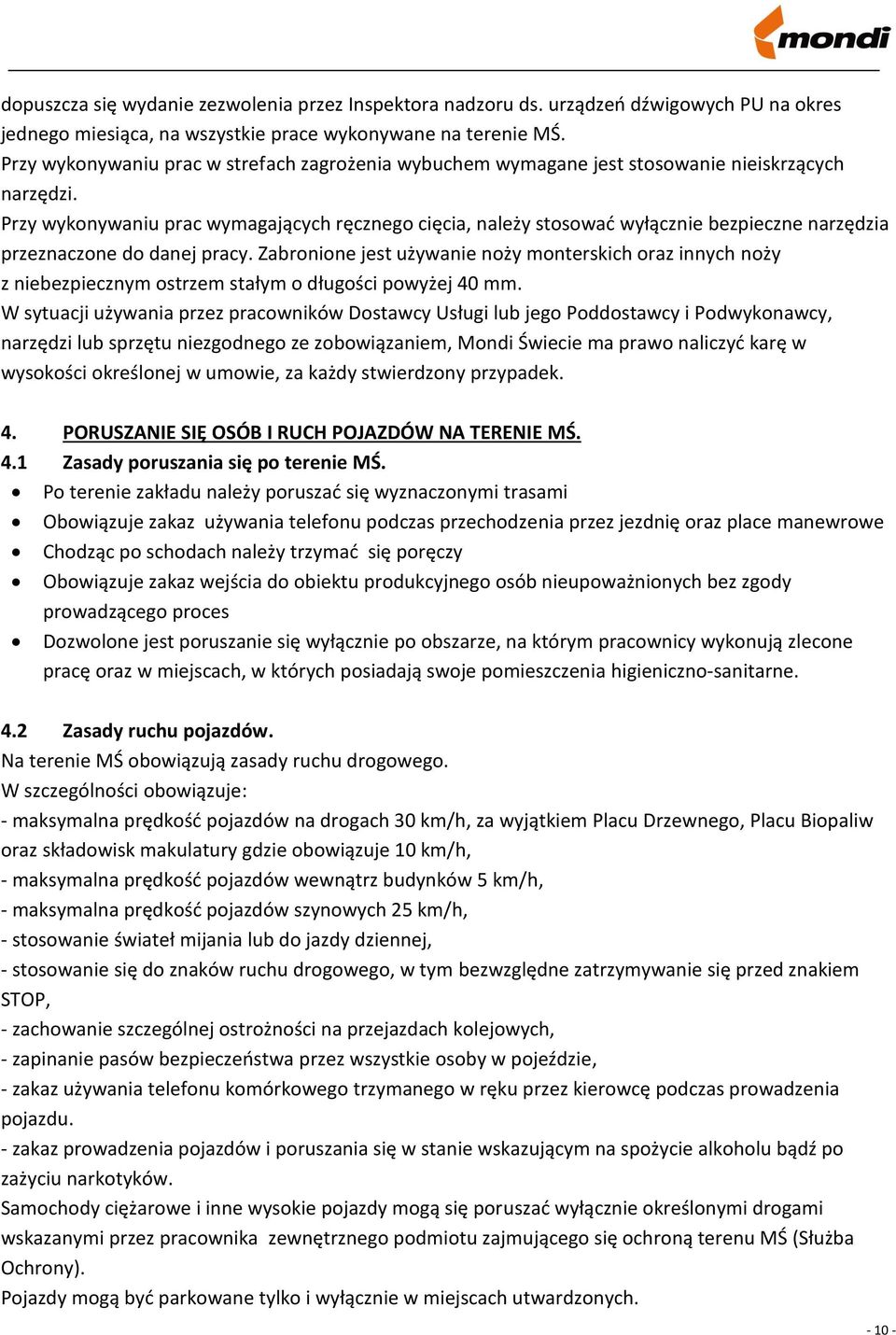 Przy wykonywaniu prac wymagających ręcznego cięcia, należy stosować wyłącznie bezpieczne narzędzia przeznaczone do danej pracy.