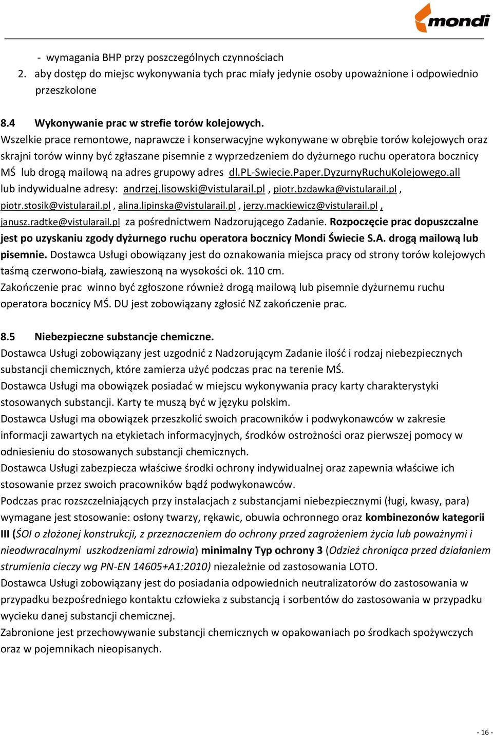 Wszelkie prace remontowe, naprawcze i konserwacyjne wykonywane w obrębie torów kolejowych oraz skrajni torów winny być zgłaszane pisemnie z wyprzedzeniem do dyżurnego ruchu operatora bocznicy MŚ lub