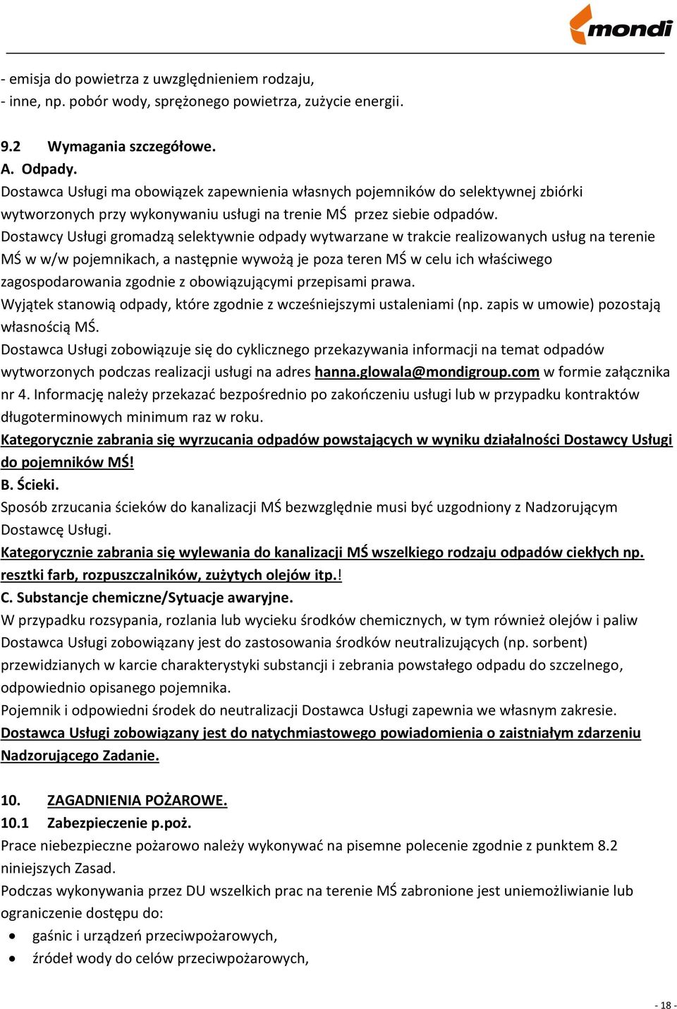 Dostawcy Usługi gromadzą selektywnie odpady wytwarzane w trakcie realizowanych usług na terenie MŚ w w/w pojemnikach, a następnie wywożą je poza teren MŚ w celu ich właściwego zagospodarowania