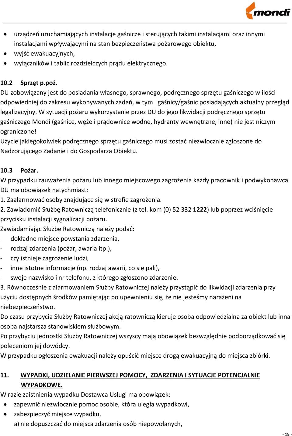 DU zobowiązany jest do posiadania własnego, sprawnego, podręcznego sprzętu gaśniczego w ilości odpowiedniej do zakresu wykonywanych zadań, w tym gaśnicy/gaśnic posiadających aktualny przegląd