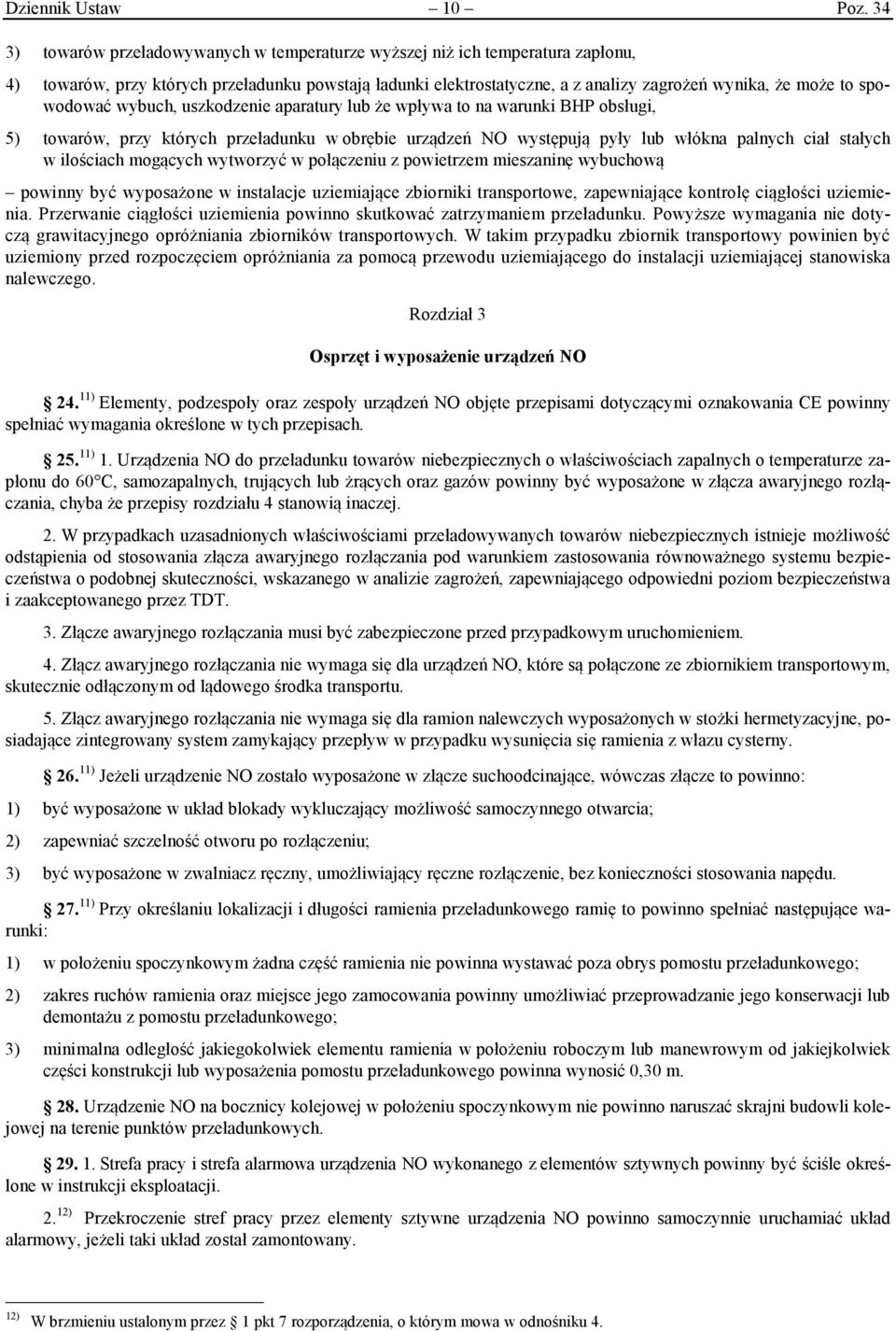 spowodować wybuch, uszkodzenie aparatury lub że wpływa to na warunki BHP obsługi, 5) towarów, przy których przeładunku w obrębie urządzeń NO występują pyły lub włókna palnych ciał stałych w ilościach