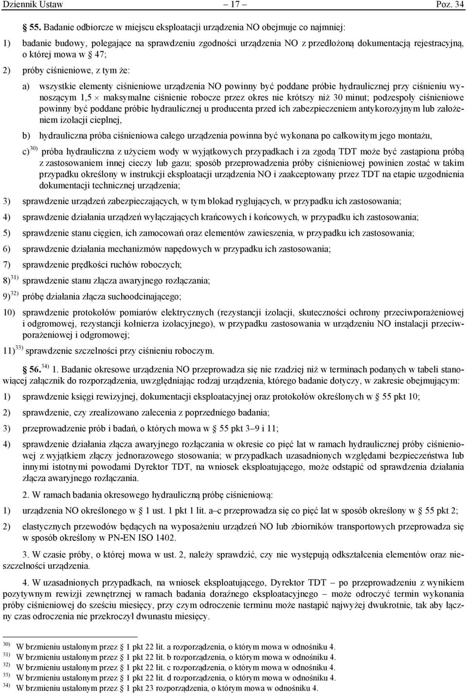 mowa w 47; 2) próby ciśnieniowe, z tym że: a) wszystkie elementy ciśnieniowe urządzenia NO powinny być poddane próbie hydraulicznej przy ciśnieniu wynoszącym 1,5 maksymalne ciśnienie robocze przez